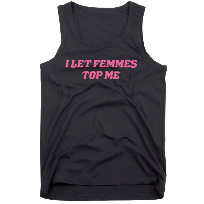 I Let Femmes Top Me Funny Tank Top