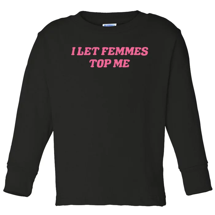 I Let Femmes Top Me Funny Toddler Long Sleeve Shirt