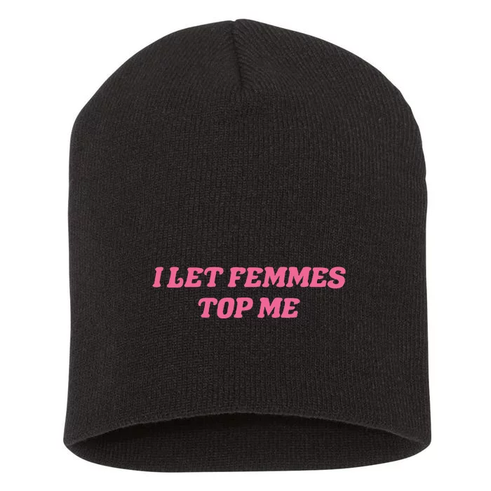 I Let Femmes Top Me Funny Short Acrylic Beanie