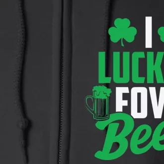 I Luckin' Fove Beer Funny St. Patty's Day Tee Full Zip Hoodie