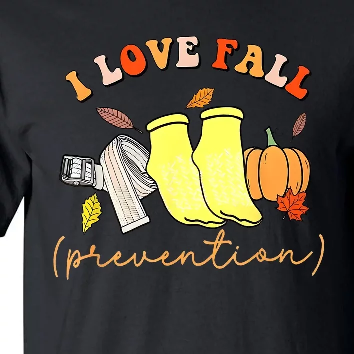 I Love Fall Prevention Thanksgiving Nurse Fall Dpt Spt Tall T-Shirt