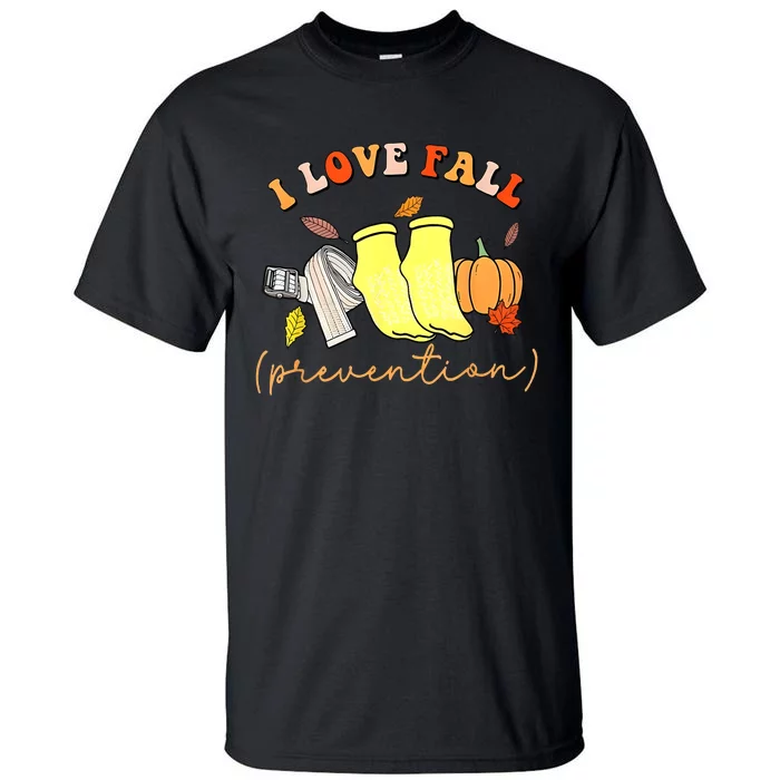 I Love Fall Prevention Thanksgiving Nurse Fall Dpt Spt Tall T-Shirt