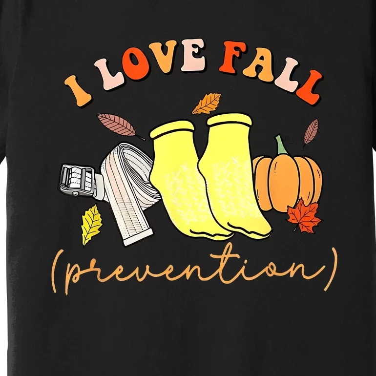 I Love Fall Prevention Thanksgiving Nurse Fall Dpt Spt Premium T-Shirt