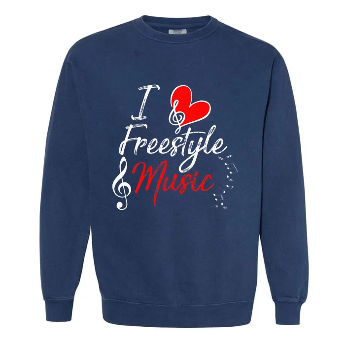 I Love Freestyle Music Garment-Dyed Sweatshirt