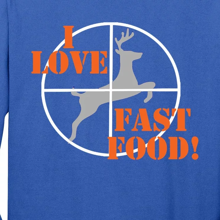 I Love Fast Food Deer Hunters Hunting Tee Great Gift Tall Long Sleeve T-Shirt