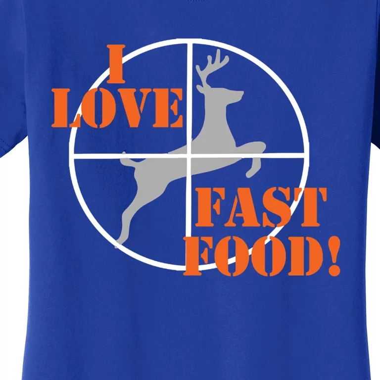 I Love Fast Food Deer Hunters Hunting Tee Great Gift Women's T-Shirt