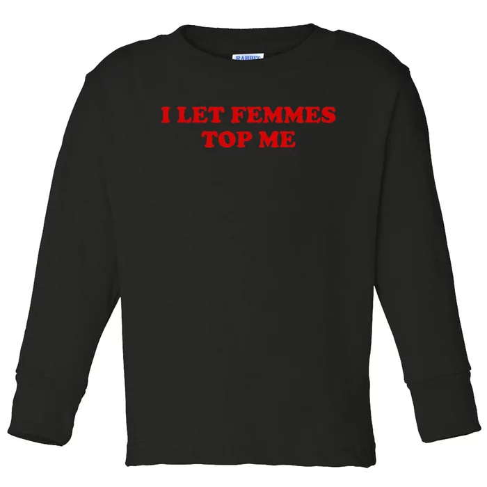 I Let Femmes Top Me Lesbian Toddler Long Sleeve Shirt