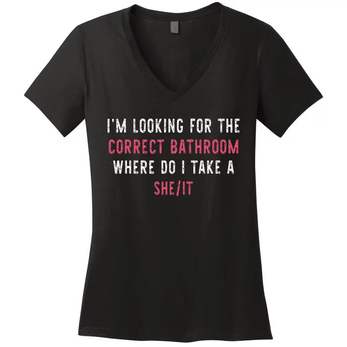 IM Looking For The Correct Bathroom Where Do I Take She It Women's V-Neck T-Shirt