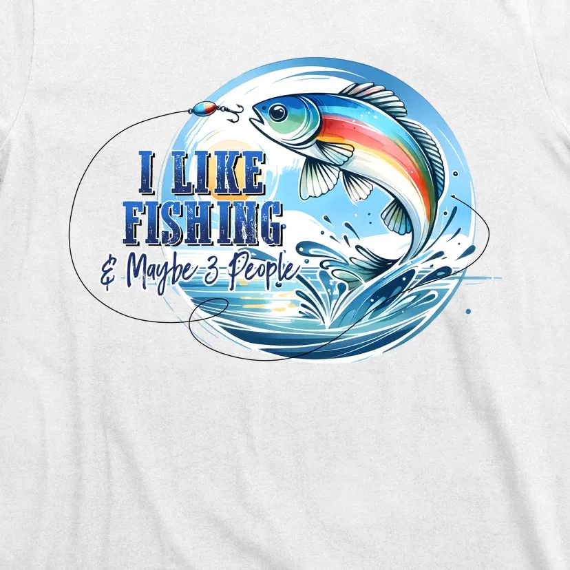 I Like Fishing And Maybe 3 People T-Shirt