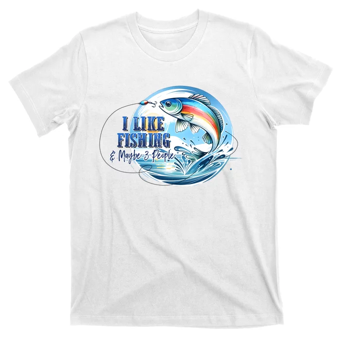 I Like Fishing And Maybe 3 People T-Shirt