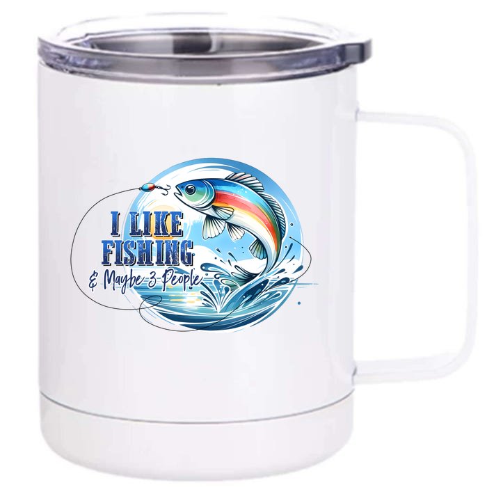 I Like Fishing And Maybe 3 People Front & Back 12oz Stainless Steel Tumbler Cup