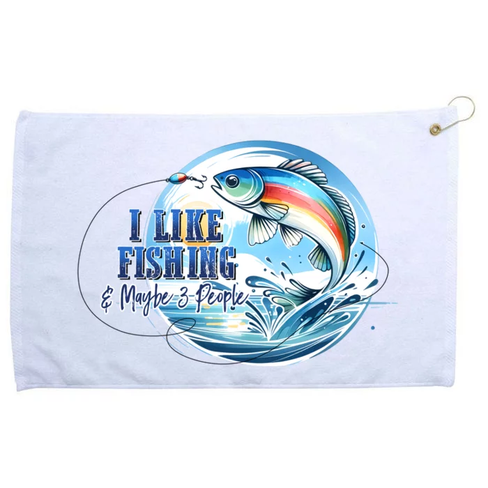 I Like Fishing And Maybe 3 People Grommeted Golf Towel