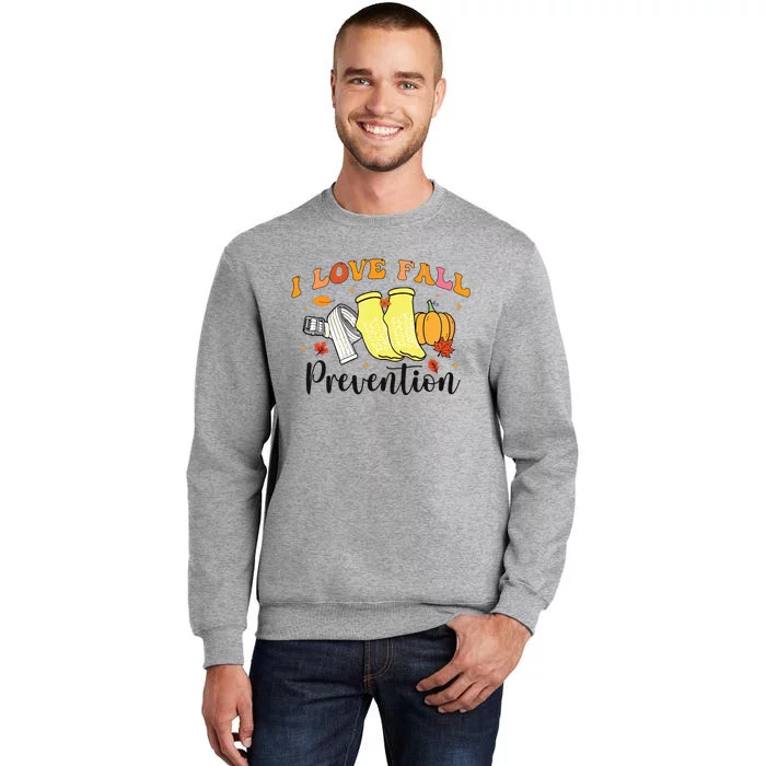 I Love Fall Prevention Tall Sweatshirt