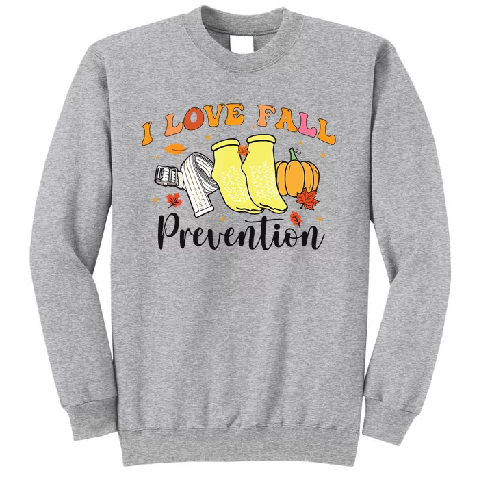 I Love Fall Prevention Tall Sweatshirt