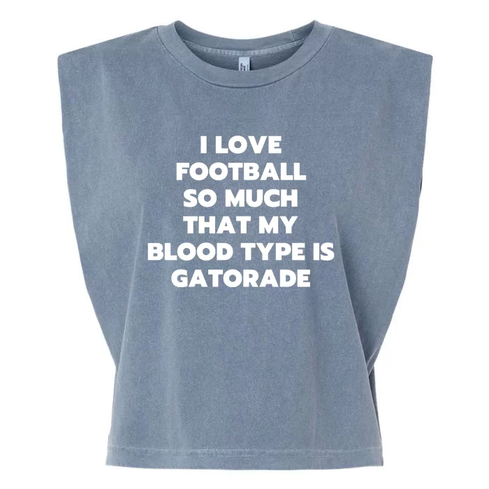 I Love Football So Much That My Blood Type Is Gatorade Garment-Dyed Women's Muscle Tee