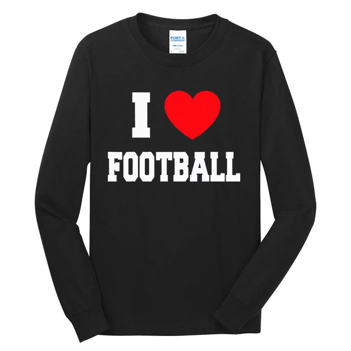 I Love Football Tall Long Sleeve T-Shirt