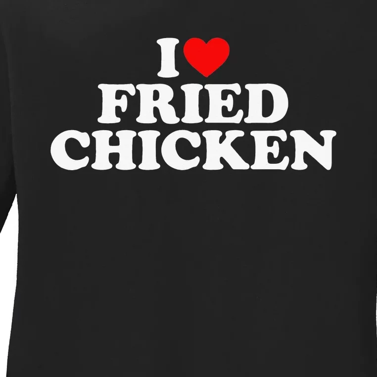 I Love Fried Chicken Ladies Long Sleeve Shirt