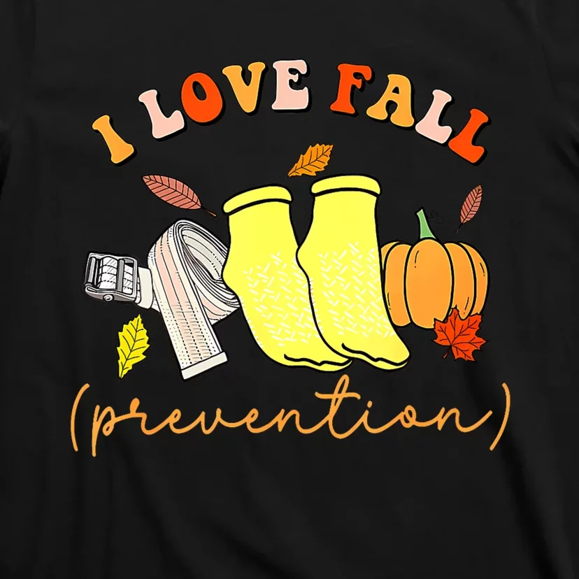 I Love Fall Prevention Socks Thanksgiving Autumn Quote T-Shirt