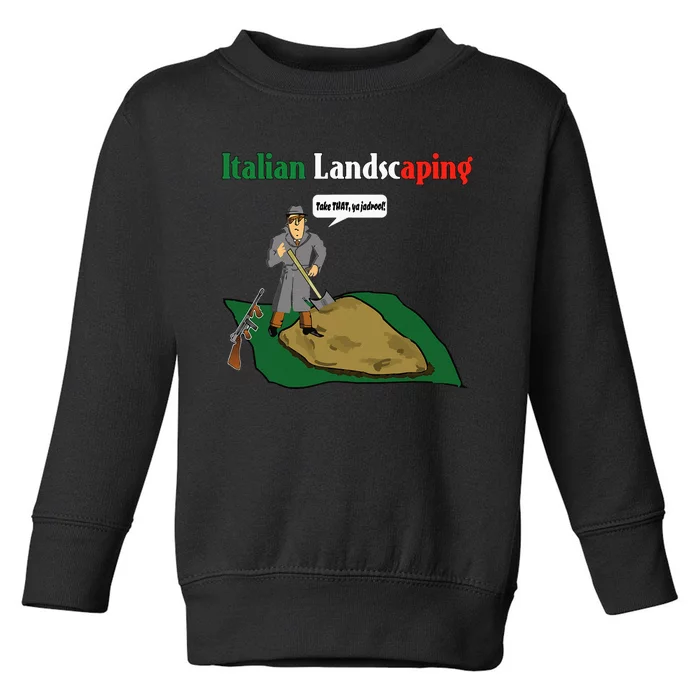 Italian Landscaping Funny Mafia Organized Crime Toddler Sweatshirt