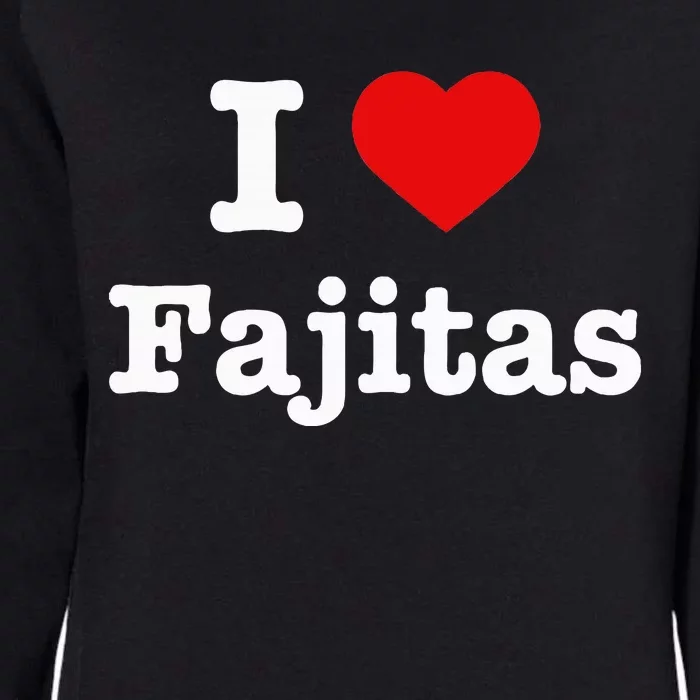 I Love Fajitas Womens California Wash Sweatshirt