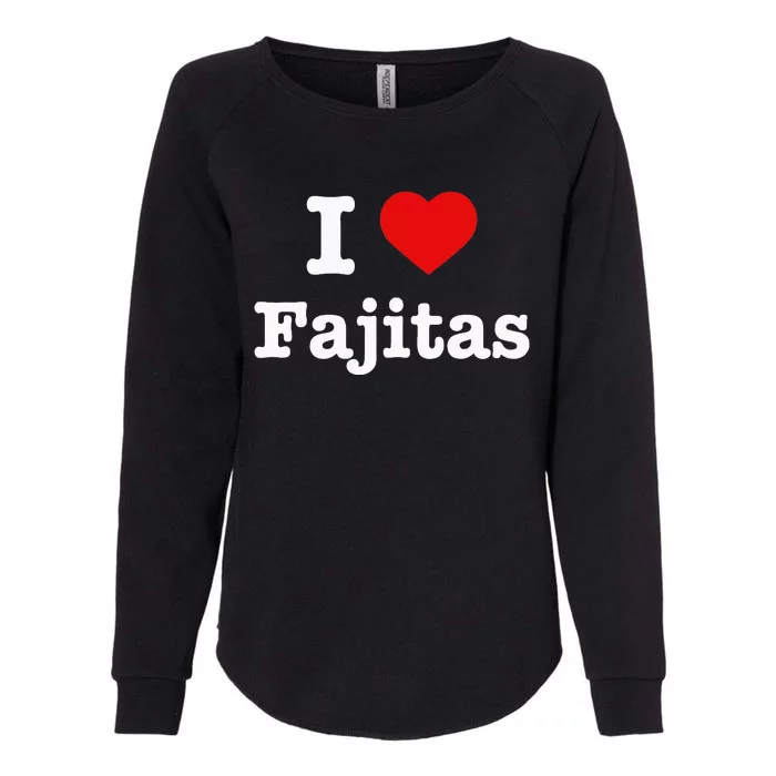 I Love Fajitas Womens California Wash Sweatshirt