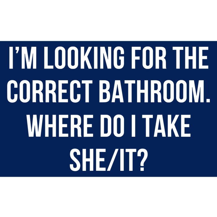 I’M Looking For The Correct Bathroom Where Do I Take A She I Bumper Sticker