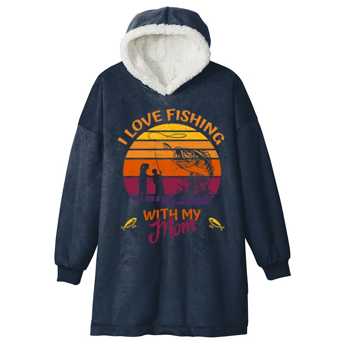 I Love Fishing With My Mom Great Gift Fishing Team Great Giftfishing Tour Gift Hooded Wearable Blanket