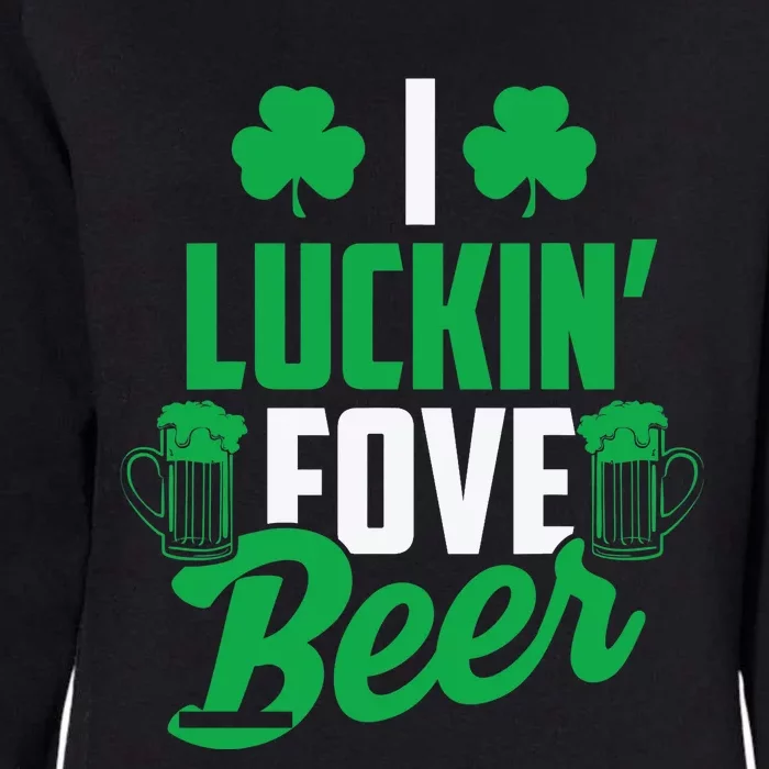 I Luckin' Fove Beer Funny St. Patty's Day Tee Womens California Wash Sweatshirt