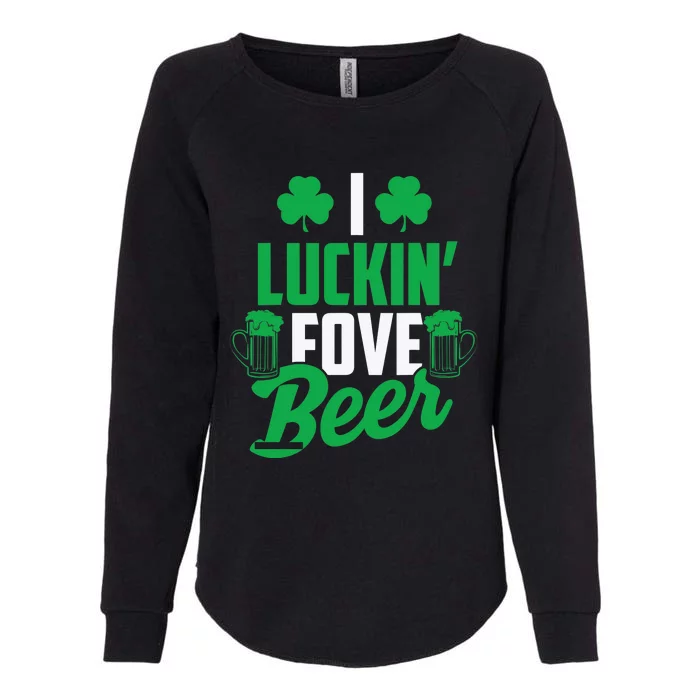 I Luckin' Fove Beer Funny St. Patty's Day Tee Womens California Wash Sweatshirt