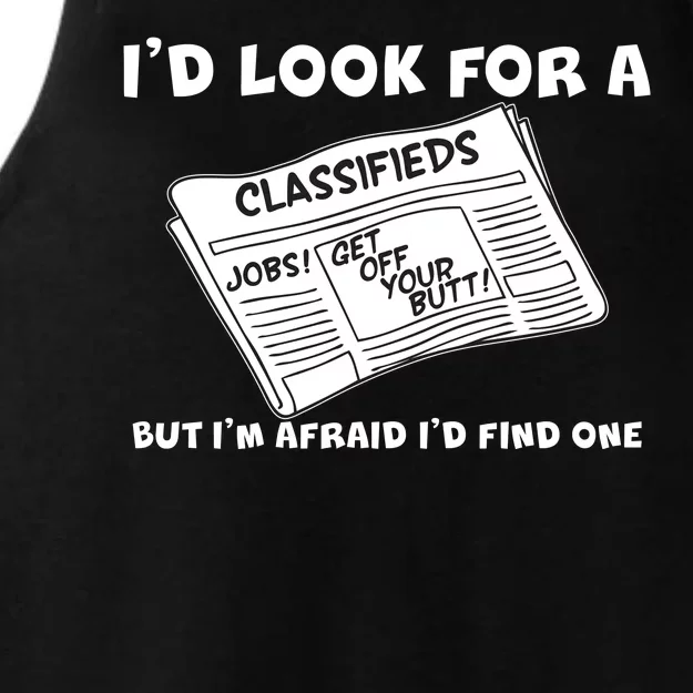 I'd Look For A Job But I'm Afaid I'd Fine One Ladies Tri-Blend Wicking Tank