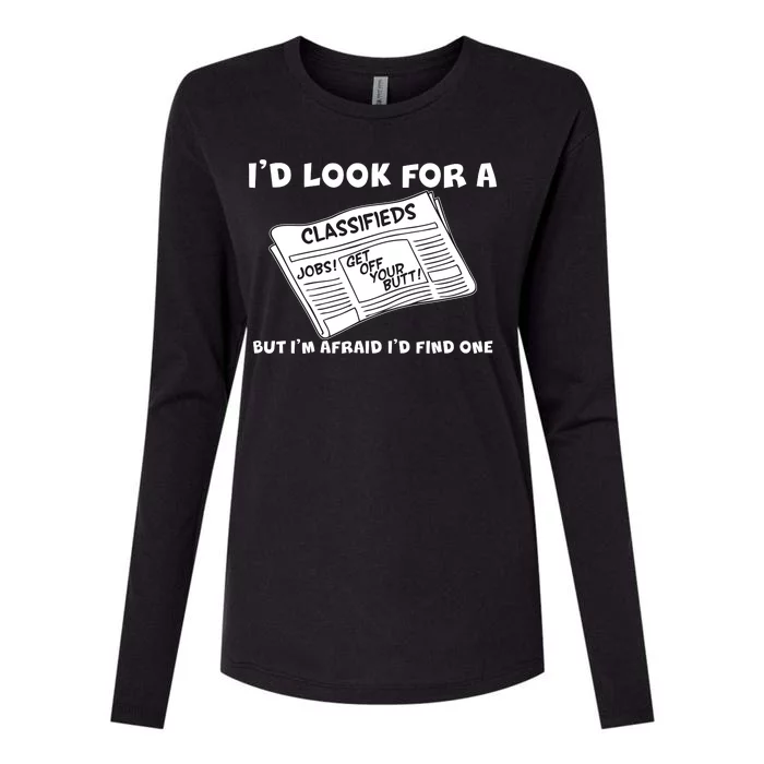 I'd Look For A Job But I'm Afaid I'd Fine One Womens Cotton Relaxed Long Sleeve T-Shirt