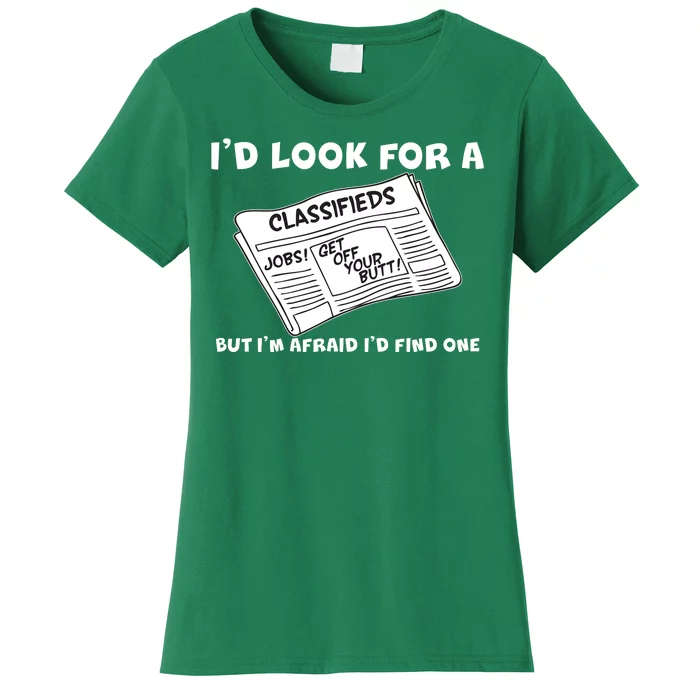 I'd Look For A Job But I'm Afaid I'd Fine One Women's T-Shirt