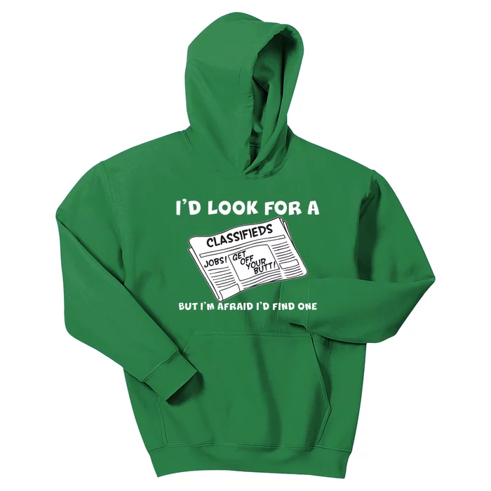 I'd Look For A Job But I'm Afaid I'd Fine One Kids Hoodie