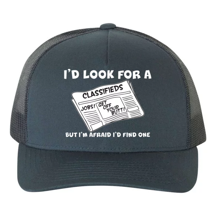 I'd Look For A Job But I'm Afaid I'd Fine One Yupoong Adult 5-Panel Trucker Hat