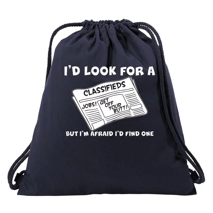 I'd Look For A Job But I'm Afaid I'd Fine One Drawstring Bag