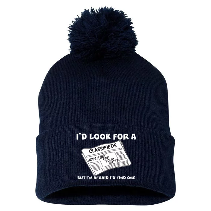 I'd Look For A Job But I'm Afaid I'd Fine One Pom Pom 12in Knit Beanie