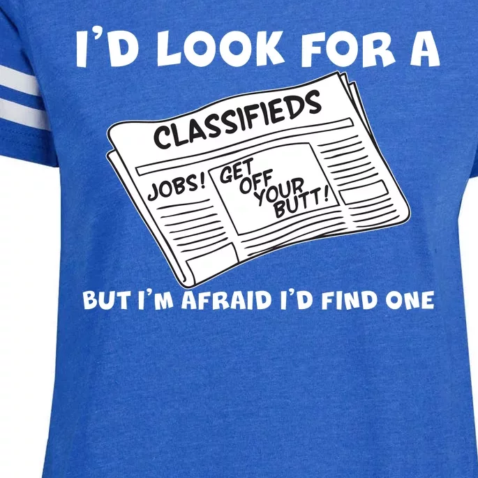 I'd Look For A Job But I'm Afaid I'd Fine One Enza Ladies Jersey Football T-Shirt