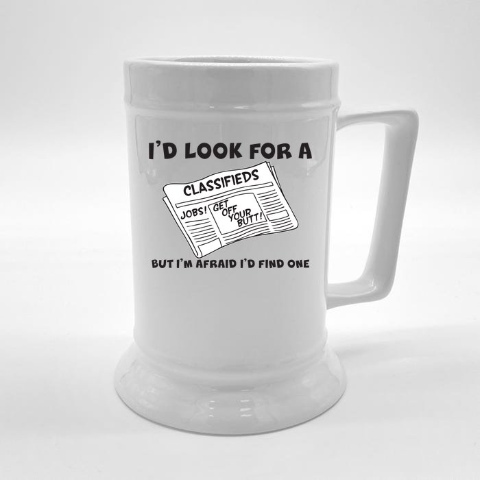 I'd Look For A Job But I'm Afaid I'd Fine One Front & Back Beer Stein