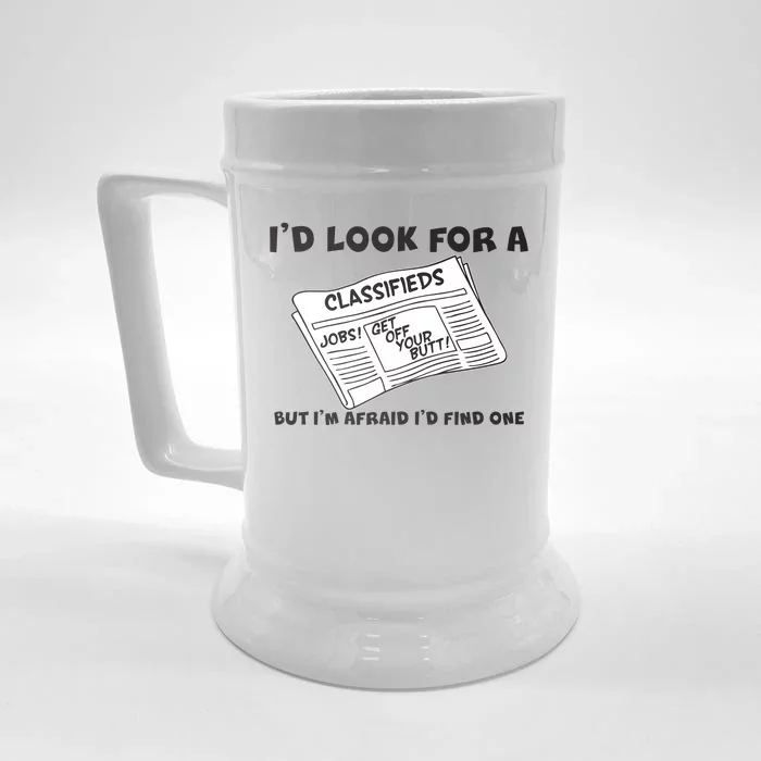 I'd Look For A Job But I'm Afaid I'd Fine One Front & Back Beer Stein