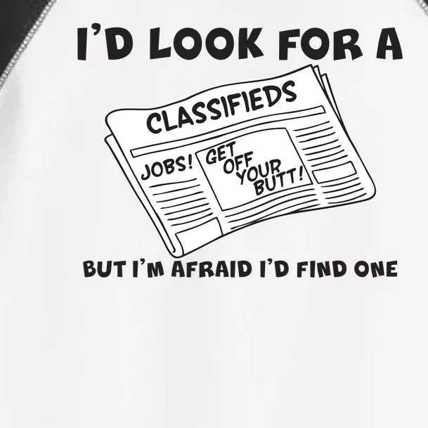 I'd Look For A Job But I'm Afaid I'd Fine One Toddler Fine Jersey T-Shirt