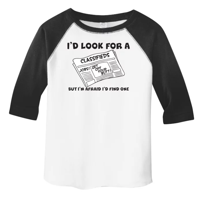 I'd Look For A Job But I'm Afaid I'd Fine One Toddler Fine Jersey T-Shirt