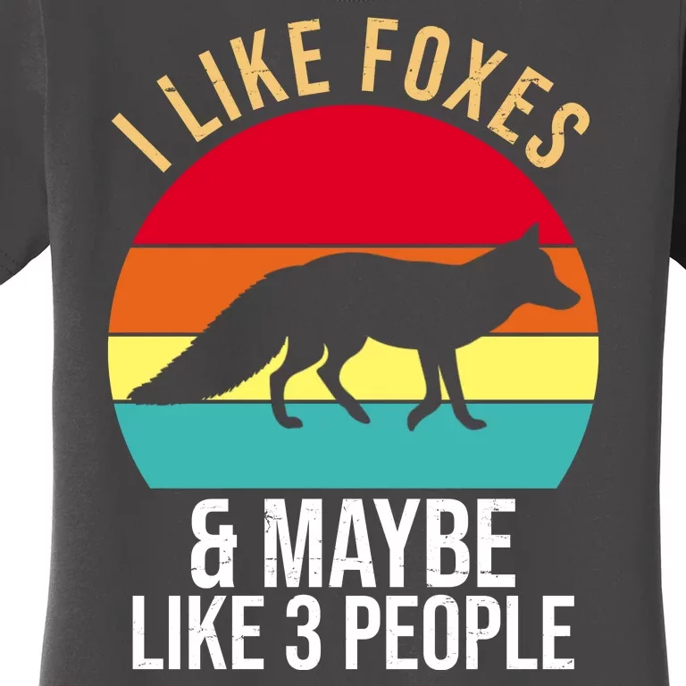 I Like Foxes And Maybe Like 3 People Funny Women's T-Shirt