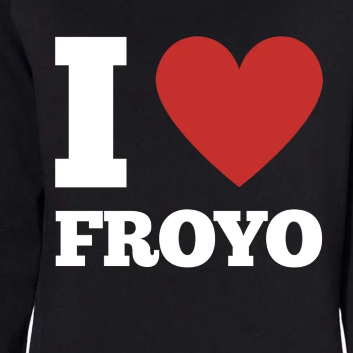 I Love Froyo Frozen Yogurt Lover National Froyo Day Gift Womens California Wash Sweatshirt