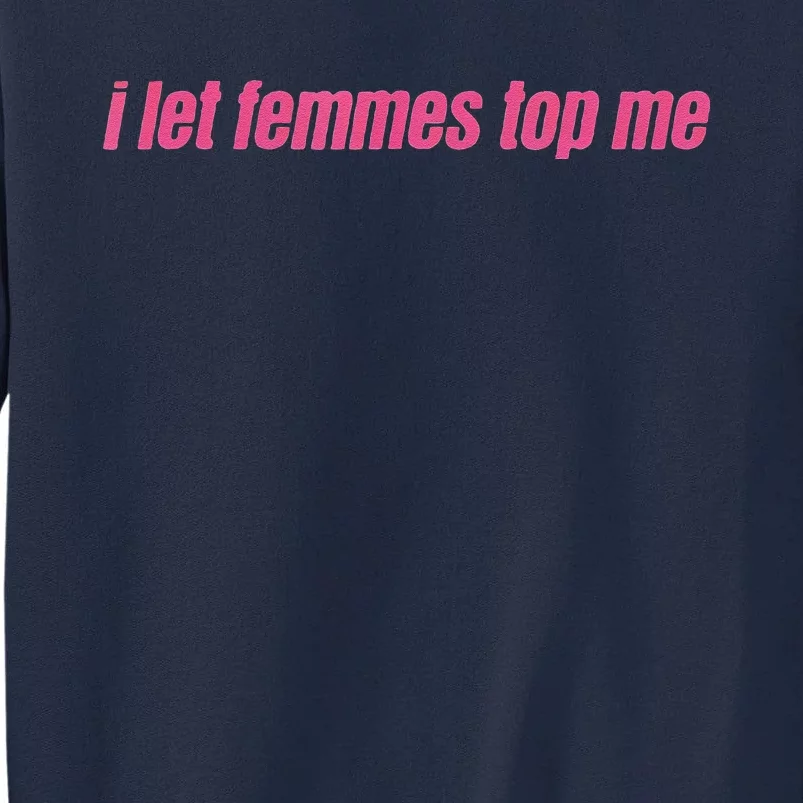 I Let Femmes Top Me Funny Lesbian Bisexual Tall Sweatshirt