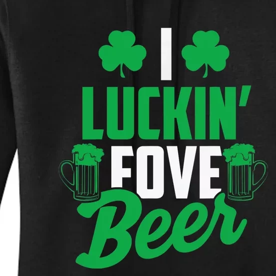 I Luckin' Fove Beer Funny St. Patty's Day Tee Women's Pullover Hoodie