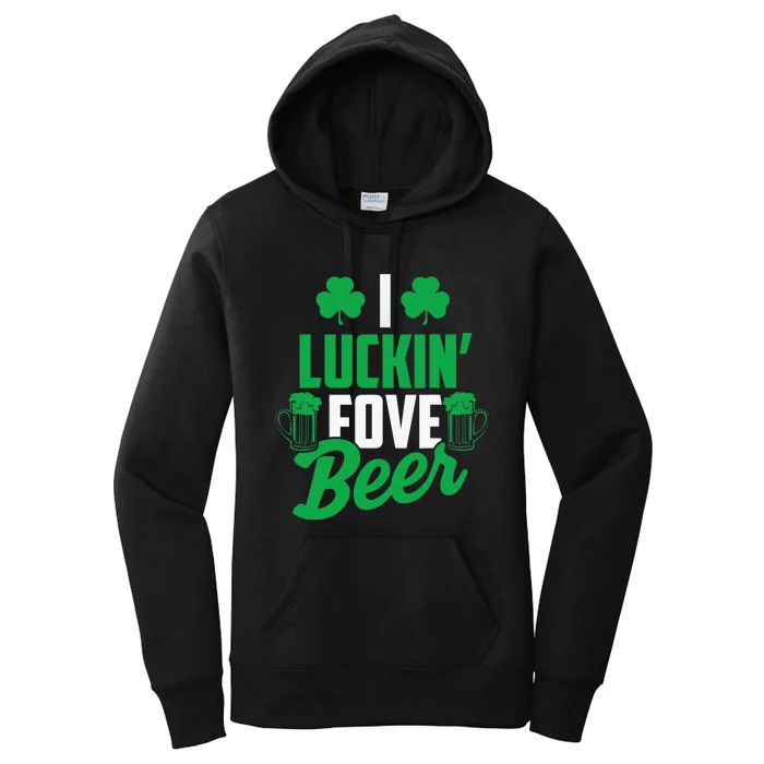 I Luckin' Fove Beer Funny St. Patty's Day Tee Women's Pullover Hoodie