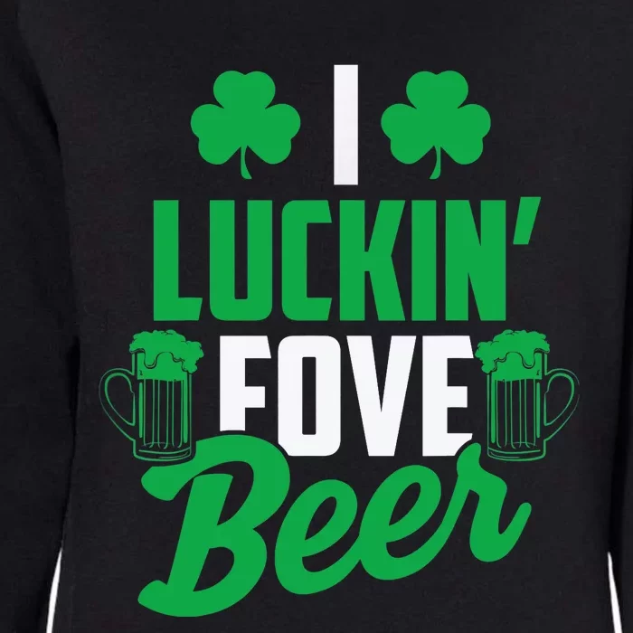 I Luckin' Fove Beer Funny St. Patty's Day Tee Womens California Wash Sweatshirt