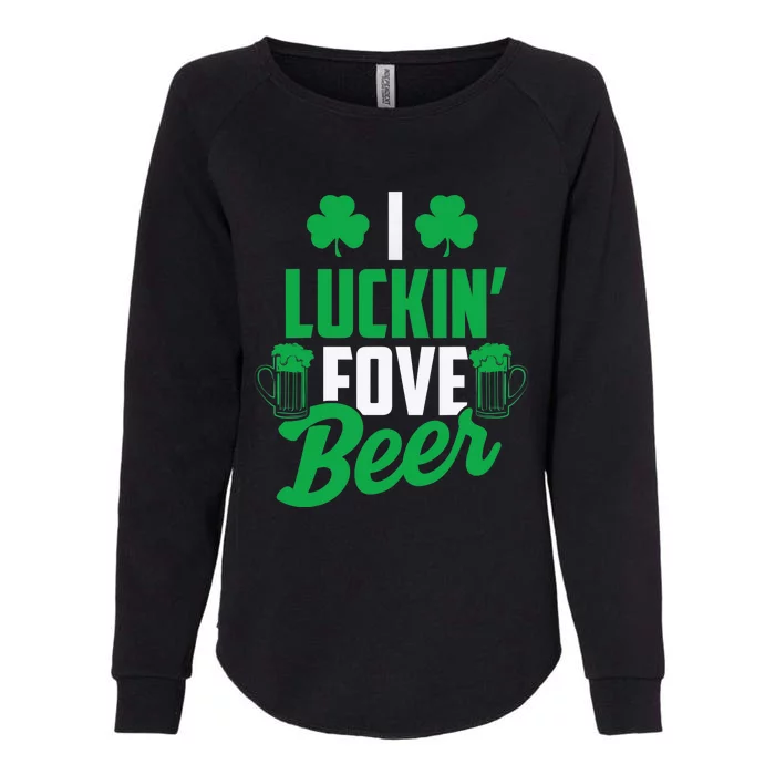 I Luckin' Fove Beer Funny St. Patty's Day Tee Womens California Wash Sweatshirt