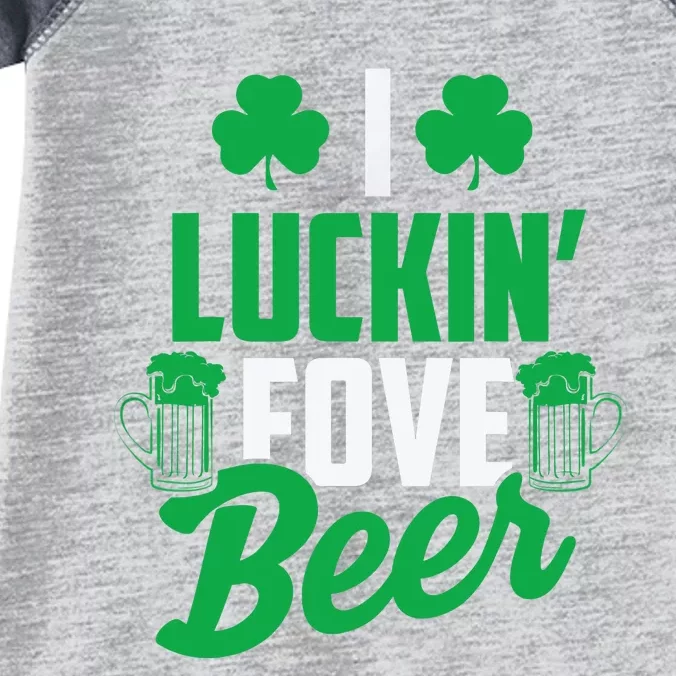 I Luckin' Fove Beer Funny St. Patty's Day Tee Infant Baby Jersey Bodysuit