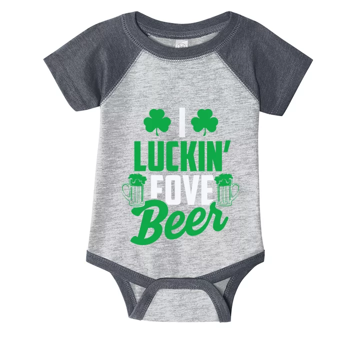 I Luckin' Fove Beer Funny St. Patty's Day Tee Infant Baby Jersey Bodysuit